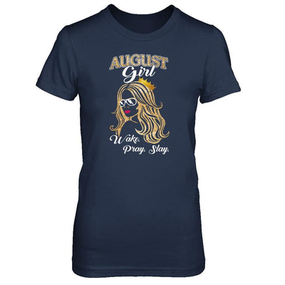 August Woman Lady Girl Wake Pray Slay Birthday Gift-T-Shirt & Tank Top-Women's T-Shirt-Navy