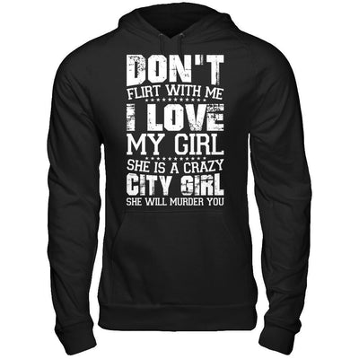 Don't Flirt With Me I Love My Girl She Is A Crazy City Girl-T-Shirt & Hoodie-Pullover Hoodie-Black