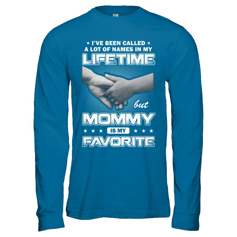 I've Been Called A Lot Of Names But Mommy Is My Favorite-T-Shirt & Hoodie-Long Sleeve T-Shirt-Sapphire