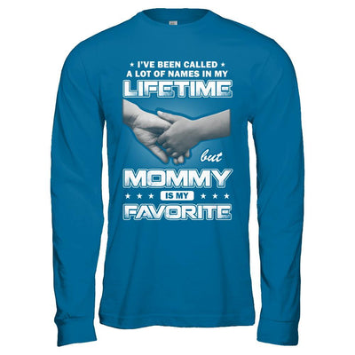 I've Been Called A Lot Of Names But Mommy Is My Favorite-T-Shirt & Hoodie-Long Sleeve T-Shirt-Sapphire