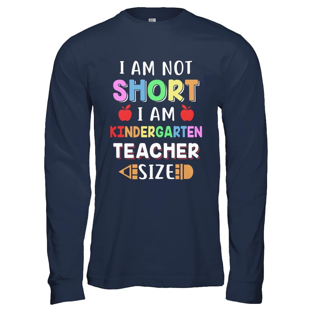 I Am Not Short I Am Kindergarten Teacher Size-T-Shirt & Hoodie-Long Sleeve T-Shirt-Navy