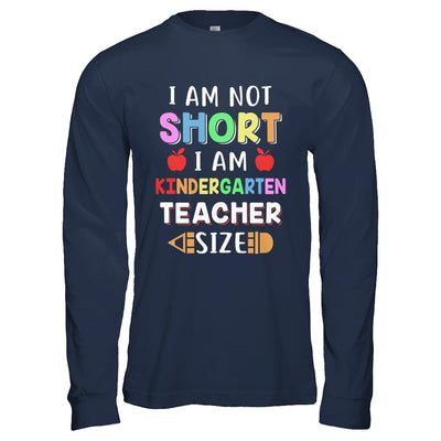 I Am Not Short I Am Kindergarten Teacher Size-T-Shirt & Hoodie-Long Sleeve T-Shirt-Navy