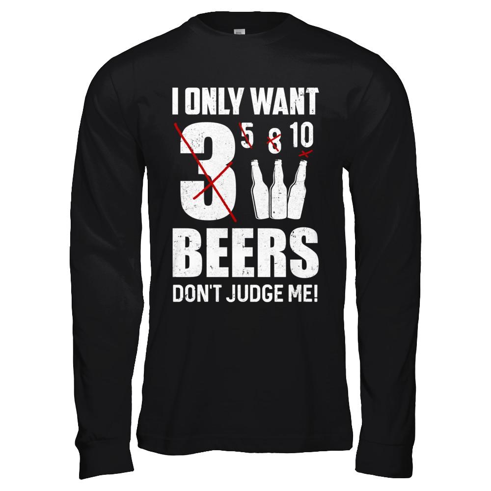 I Only Want 3 Beers Don't Judge Me-T-Shirt & Hoodie-Long Sleeve T-Shirt-Black