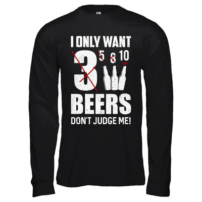 I Only Want 3 Beers Don't Judge Me-T-Shirt & Hoodie-Long Sleeve T-Shirt-Black