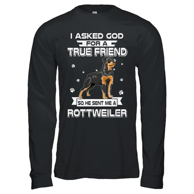 I Asked God For A True Friend So Sent Me Rottweiler Dog-T-Shirt & Hoodie-Long Sleeve T-Shirt-Black