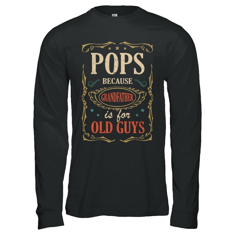 Pops Because Grandfather Is For Old Guys Fathers Day Gift-T-Shirt & Hoodie-Long Sleeve T-Shirt-Black