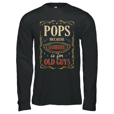Pops Because Grandfather Is For Old Guys Fathers Day Gift-T-Shirt & Hoodie-Long Sleeve T-Shirt-Black