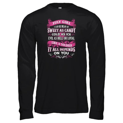 July Girl I Can Be Mean Af Sweet Candy Ice Hell Soldier Depends On You-T-Shirt & Tank Top-Long Sleeve T-Shirt-Black