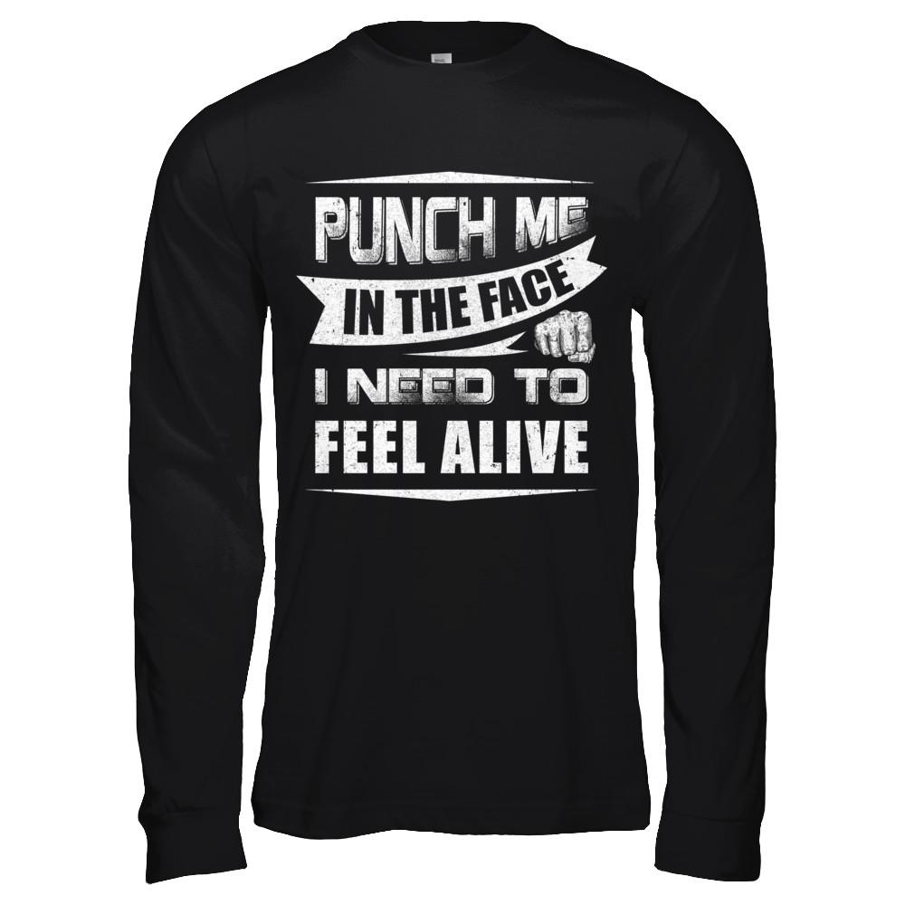 Punch Me In The Face I Need To Feel Alive-T-Shirt & Hoodie-Long Sleeve T-Shirt-Black