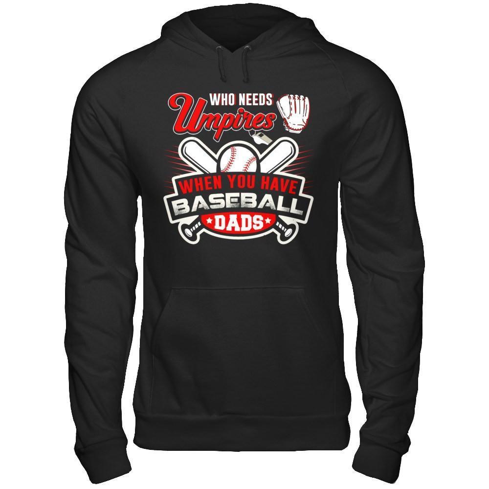 Who Needs Umpires When You Have Baseball Dads-T-Shirt & Hoodie-Pullover Hoodie-Black