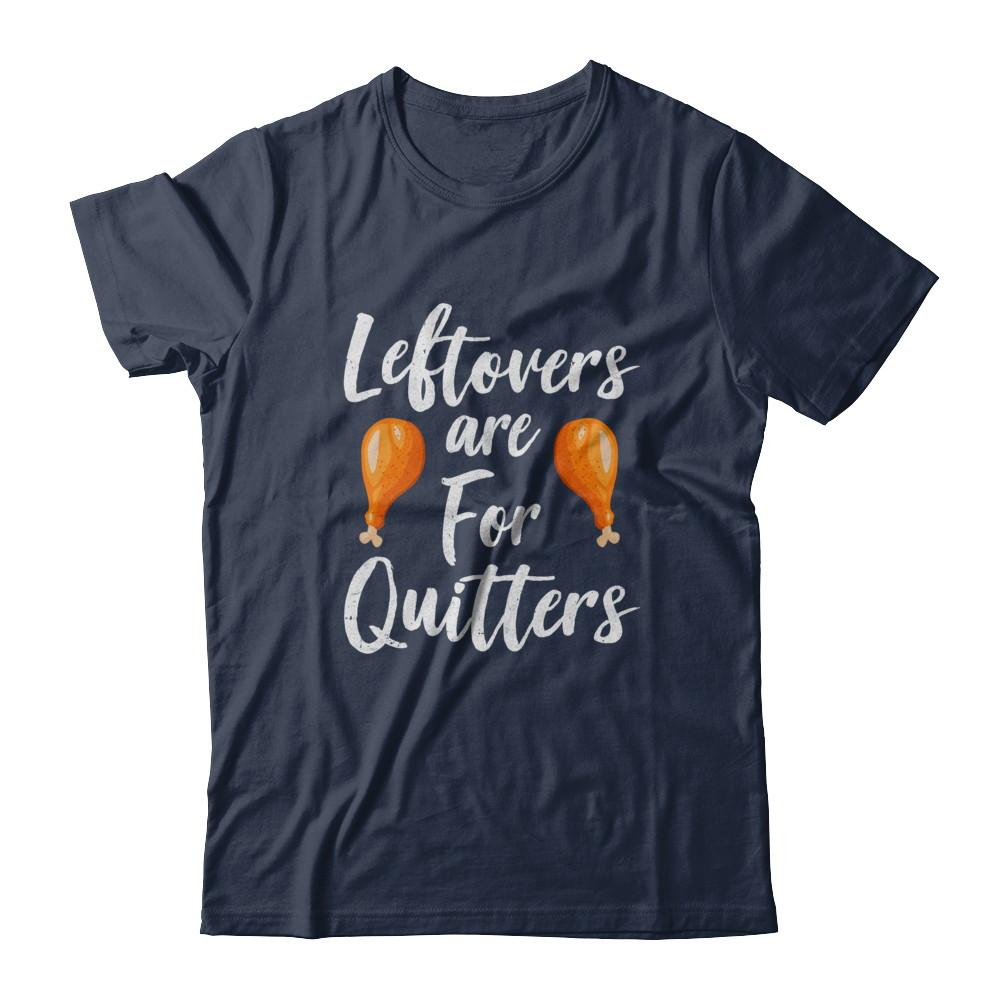 Leftovers Are For Quitters Turkey Thanksgiving Day-T-Shirt & Sweatshirt-Classic T-Shirt-Navy
