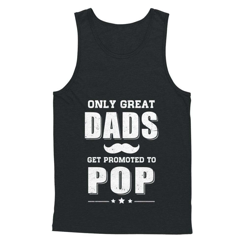Only Great Dads Get Promoted To Pop Fathers Day-T-Shirt & Hoodie-Unisex Tank-Black