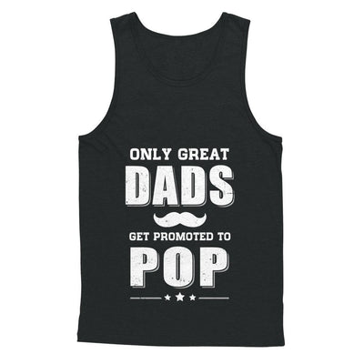 Only Great Dads Get Promoted To Pop Fathers Day-T-Shirt & Hoodie-Unisex Tank-Black