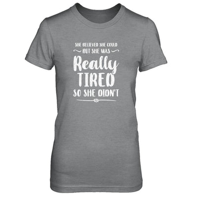 She Believed She Could But Tired Mom Mothers Day-T-Shirt & Tank Top-Women's T-Shirt-Sport Grey