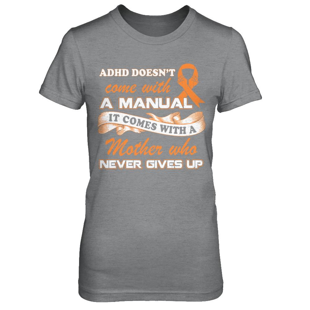 Adhd Comes With A Mother Who Never Gives Up-T-Shirt & Hoodie-Women's T-Shirt-Sport Grey