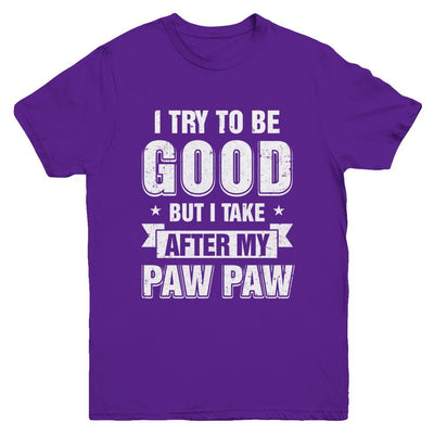 Toddler Kids I Try To Be Good But I Take After My Paw Paw Youth-Youth Shirt-Youth T-Shirt-Purple