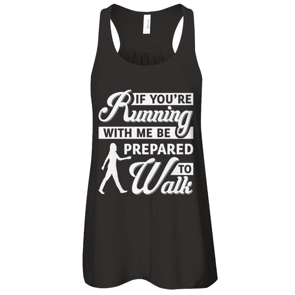 If You're Running With Me Be Prepared To Walk