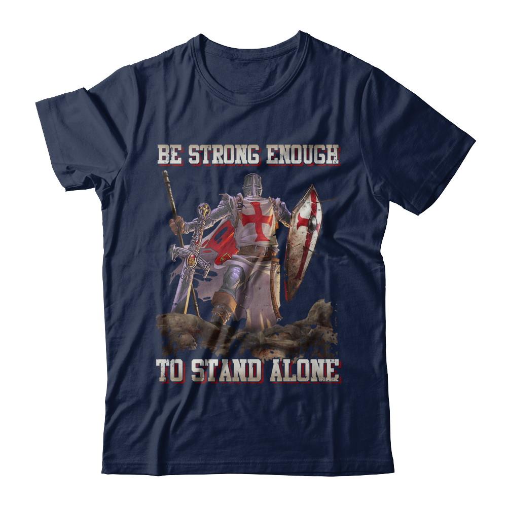 Knight Templar Be Strong Enough To Stand Alone-T-Shirt & Hoodie-Classic T-Shirt-Navy