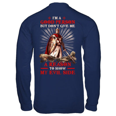 Knight Templar I'm A Good Person But Don't Give Me A Reason My Evil Side-T-Shirt & Hoodie-Long Sleeve T-Shirt-Navy