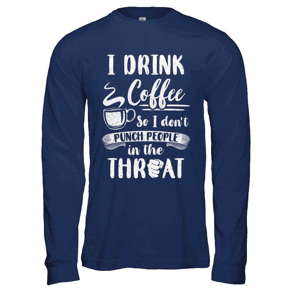 Funny I Drink Coffee So I Don't Punch People-T-Shirt & Hoodie-Long Sleeve T-Shirt-Navy
