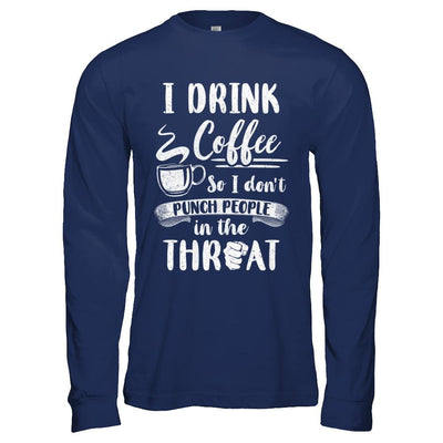 Funny I Drink Coffee So I Don't Punch People-T-Shirt & Hoodie-Long Sleeve T-Shirt-Navy