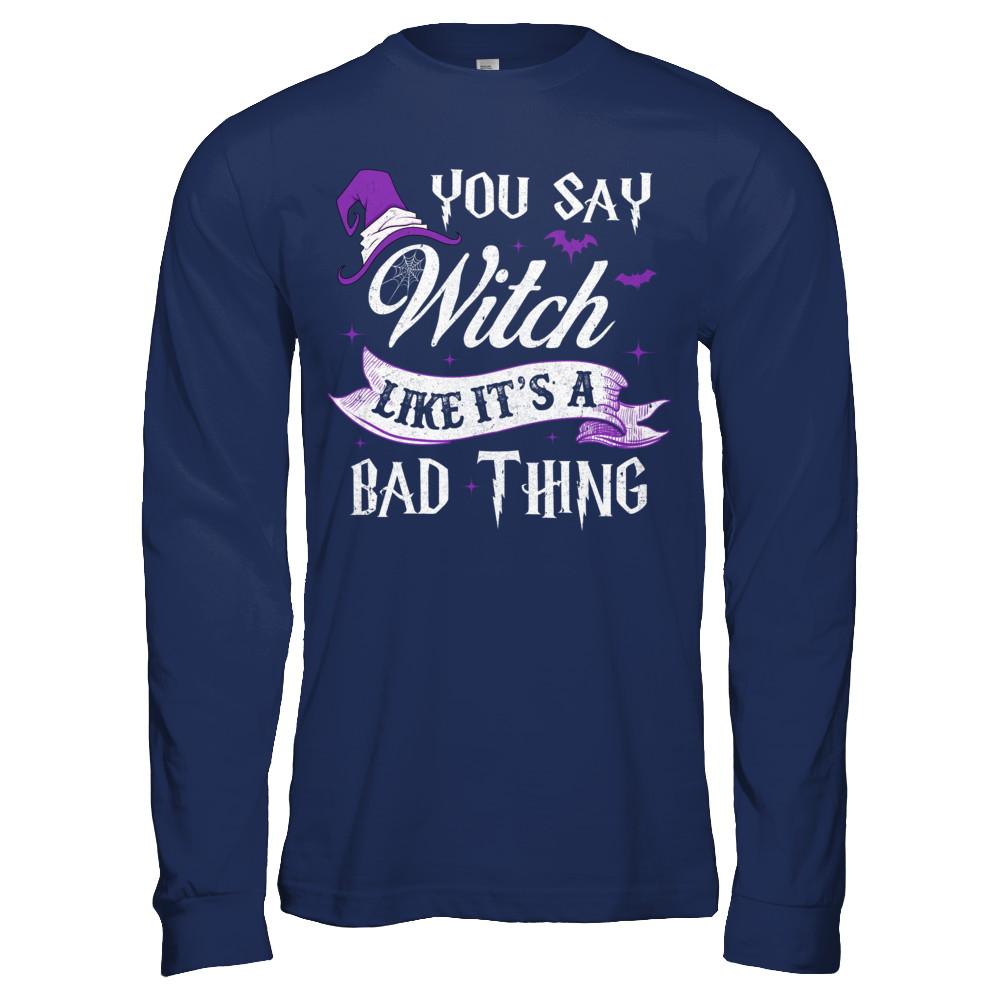 You Say Witch Like It's A Bad Thing Halloween-T-Shirt & Hoodie-Long Sleeve T-Shirt-Navy