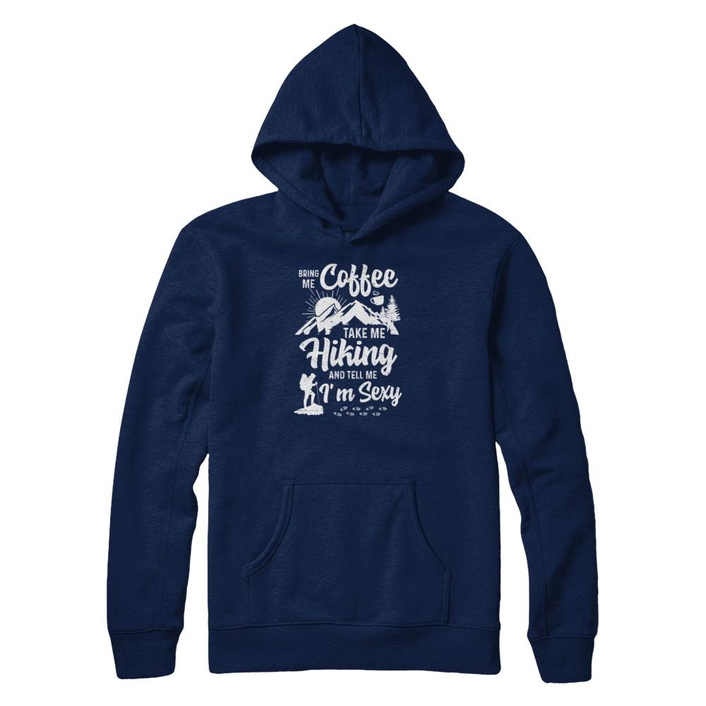 Bring Me Coffee Take Me Hiking And Tell Me Sexy-T-Shirt & Tank Top-Pullover Hoodie-Navy