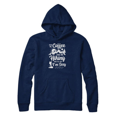 Bring Me Coffee Take Me Hiking And Tell Me Sexy-T-Shirt & Tank Top-Pullover Hoodie-Navy