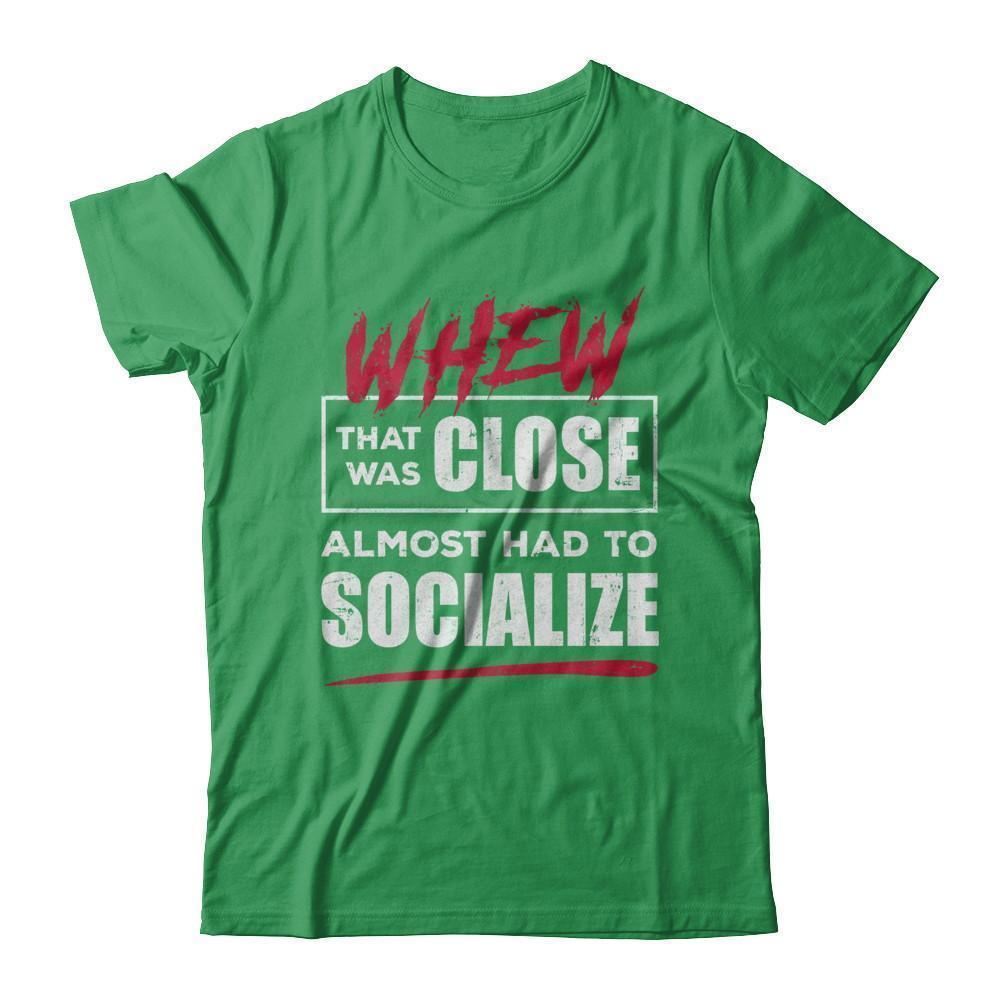 Whew That Was Close Almost Had To Socialize-T-Shirt & Hoodie-Premium T-Shirt-Kelly Green