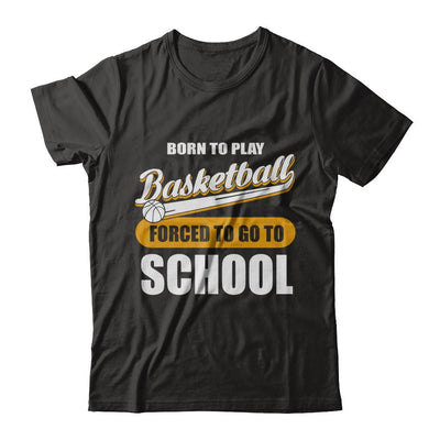 Born To Play Basketball Forced To Go To School-T-Shirt & Hoodie-Premium T-Shirt-Black