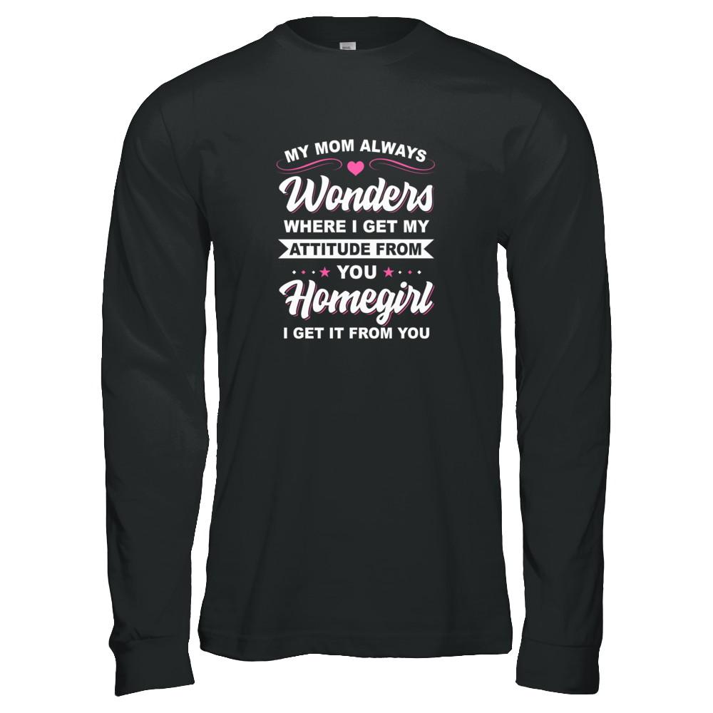 I Get My Attitude From You Homegirl My Mom Wonders-T-Shirt & Tank Top-Long Sleeve T-Shirt-Black
