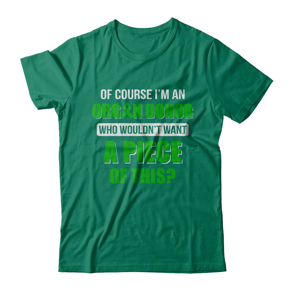 Of Course Im An Organ Donor Want A Piece Of This-T-Shirt & Hoodie-Classic T-Shirt-Kelly Green