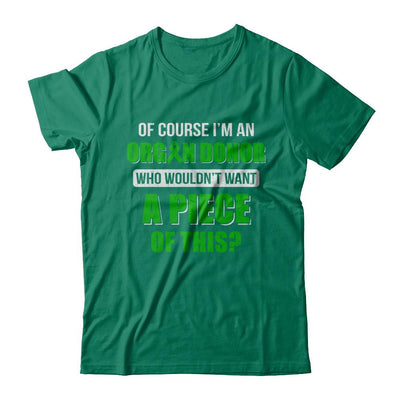 Of Course Im An Organ Donor Want A Piece Of This-T-Shirt & Hoodie-Classic T-Shirt-Kelly Green