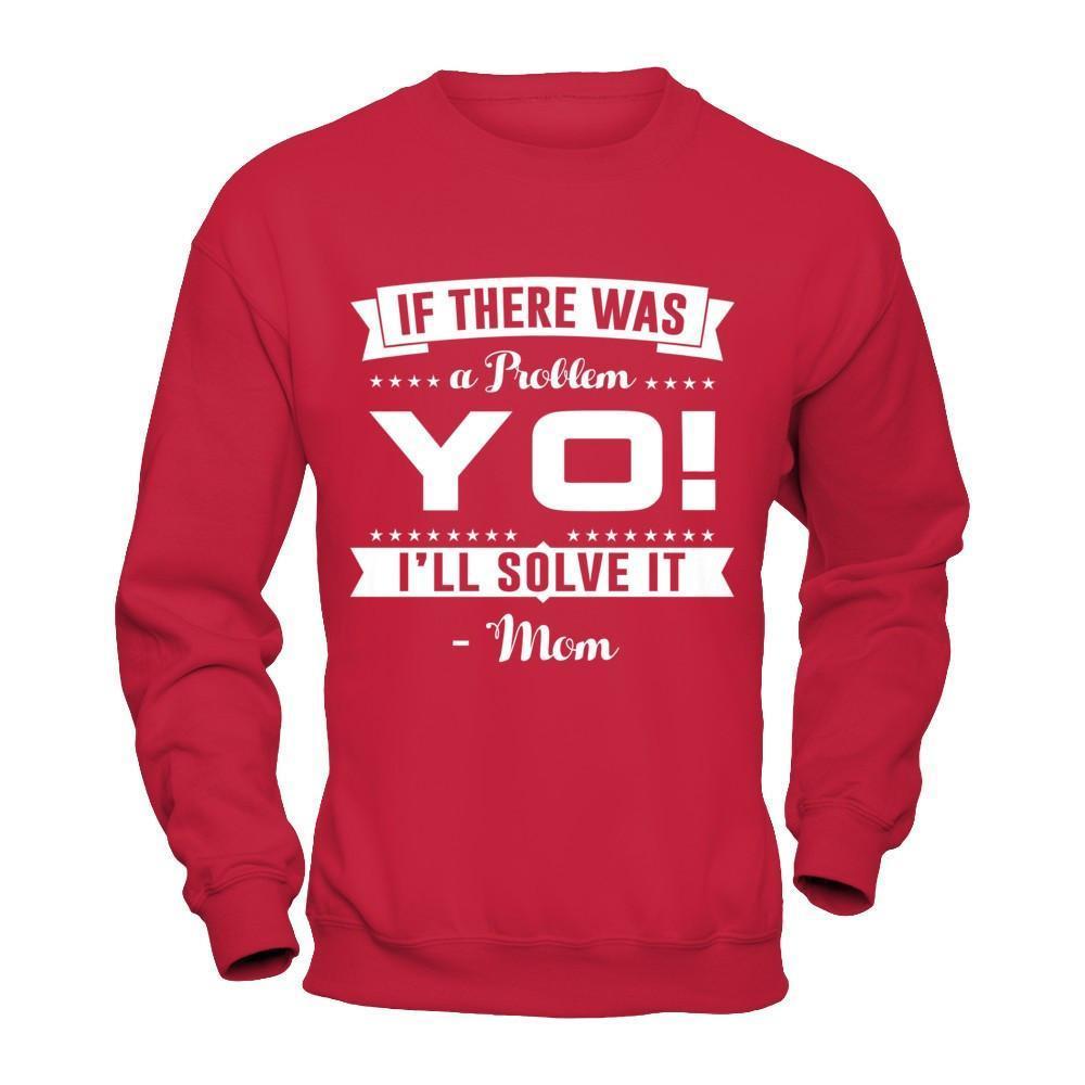 If There Was A Problem Yo I'll Solve It Mom Lover-T-Shirt & Hoodie-Crewneck Sweatshirt-Red