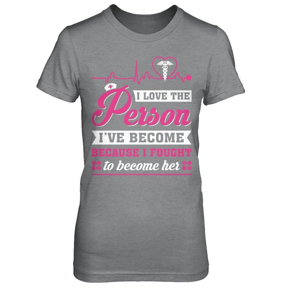 Nurse I've Become Because I Fought To Become Her-T-Shirt & Hoodie-Women's T-Shirt-Sport Grey