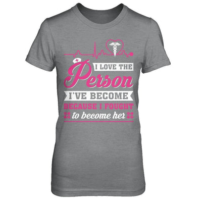Nurse I've Become Because I Fought To Become Her-T-Shirt & Hoodie-Women's T-Shirt-Sport Grey