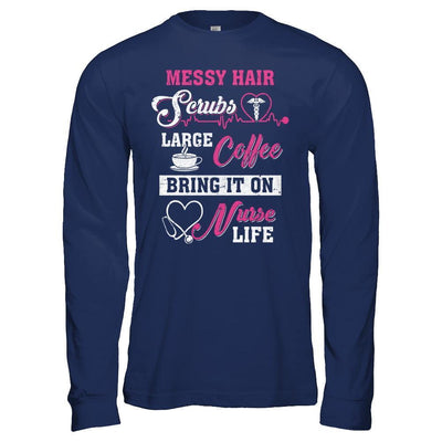 Messy Hair Scrubs Large Coffee Bring It On Nurse Life-T-Shirt & Hoodie-Long Sleeve T-Shirt-Navy