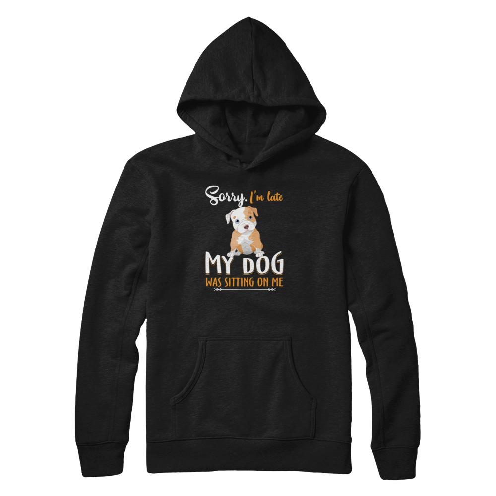 Sorry I'm Late My Pitbull Was Sitting On Me Funny Dog-T-Shirt & Tank Top-Pullover Hoodie-Black