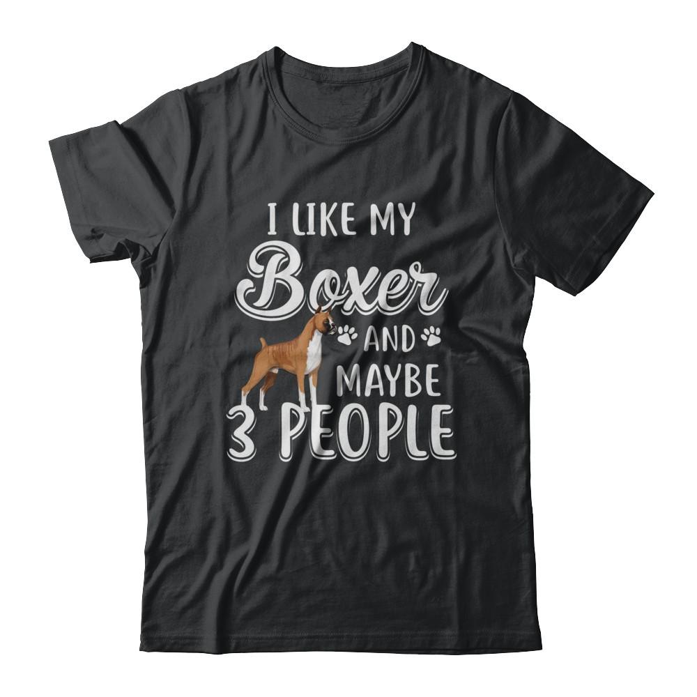 I Like My Boxer And Maybe 3 People