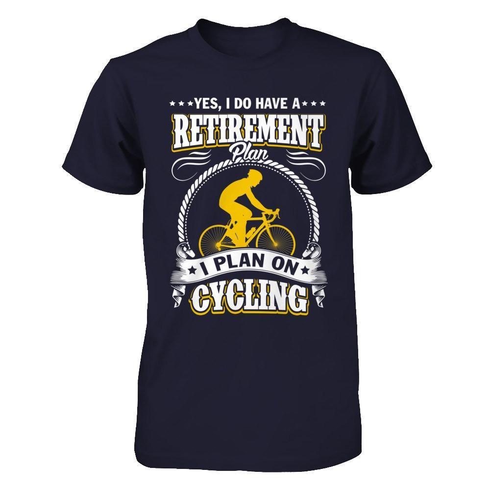 I Do Have A Retirement Plan I Plan On Cycling-T-Shirt & Hoodie-Premium T-Shirt-Midnight Navy