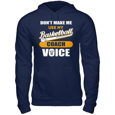 Don't Make Me Use My Basketball Coach Voice-T-Shirt & Hoodie-Pullover Hoodie-Navy