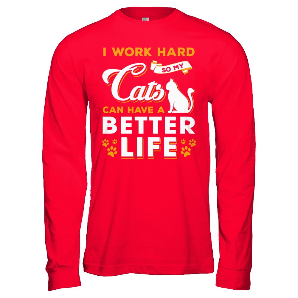 I Work Hard So My Cats Can Have A Better Life-T-Shirt & Hoodie-Long Sleeve T-Shirt-Red