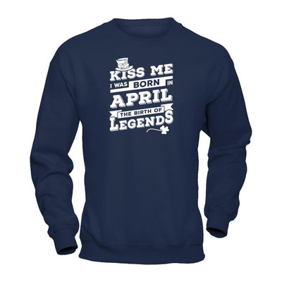 Kiss Me I Was Born In April The Birth Of Legends-T-Shirt & Hoodie-Crewneck Sweatshirt-Navy