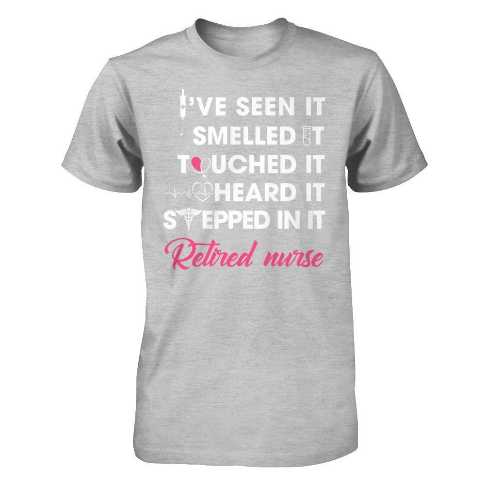 I've Seen It Smelled It Touched It Retried Nurse-T-Shirt & Hoodie-Premium T-Shirt-Heather Gray
