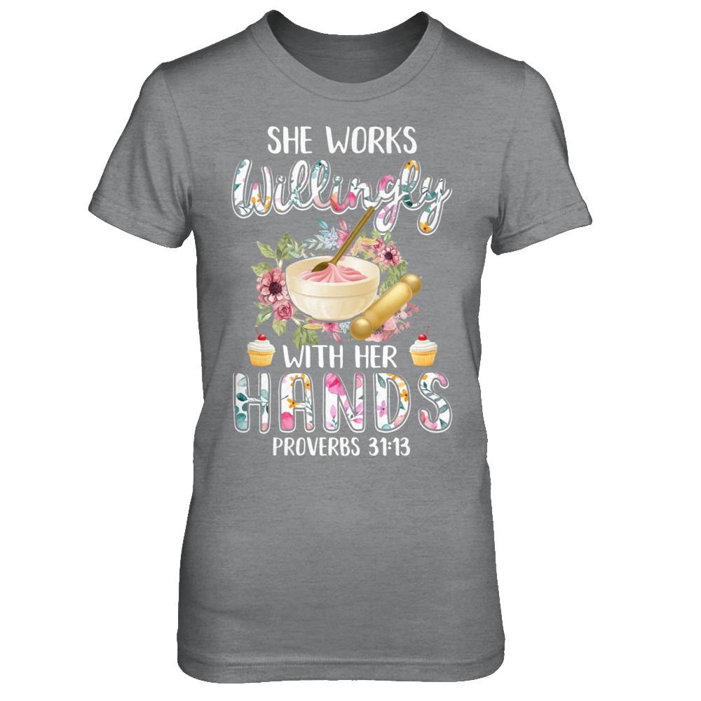 She Works Willingly With Her Hands Baking Baker-T-Shirt & Hoodie-Women's T-Shirt-Sport Grey