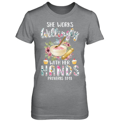 She Works Willingly With Her Hands Baking Baker-T-Shirt & Hoodie-Women's T-Shirt-Sport Grey