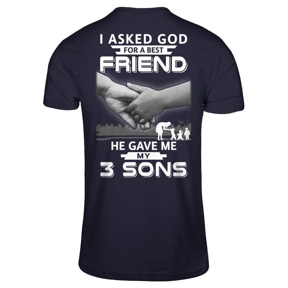 I Asked God For A Best Friend He Give Me My Three Sons-T-Shirt & Hoodie-Premium T-Shirt-Midnight Navy