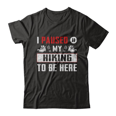 I Paused My Hiking To Be Here-T-Shirt & Hoodie-Premium T-Shirt-Black