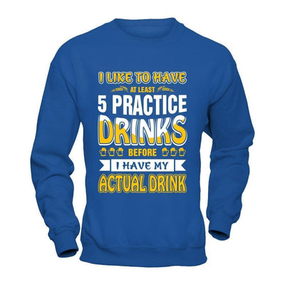 I Like To Have At Least 5 Practice Drinks-T-Shirt & Hoodie-Crewneck Sweatshirt-Royal