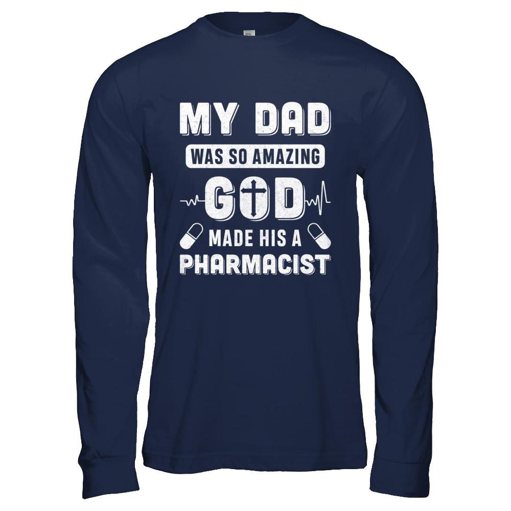 My Dad Was So Amazing God Make His A Pharmacist-T-Shirt & Hoodie-Long Sleeve T-Shirt-Navy